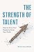 The Strength of Talent: How...