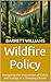 Wildfire Policy: Navigating the Intersection of Safety and Ecology in a Changing Climate (Wildfire Chronicles: Understanding and Managing Nature's Fury Book 13)