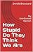 How Stupid Do They Think We Are by Donald Broussard