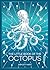The Little Book of the Octopus: An Introduction to the Mysterious and Fascinating World of One of Earth’s Most Complex Creatures