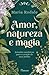 AMOR, NATUREZA E MAGIA