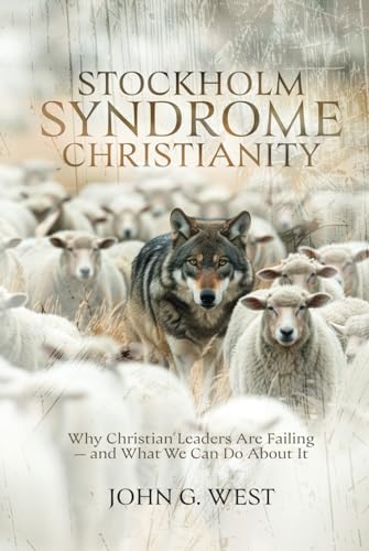 Stockholm Syndrome Christianity: Why America’s Christian Leaders Are Failing — and What We Can Do About It (Hardcover)