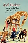 La catastròfica visita al zoo by Joël Dicker