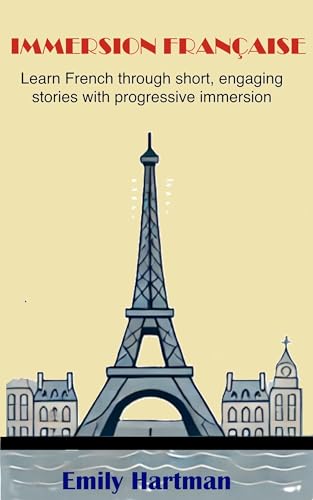 Immersion Française: Learn French through Short, Engaging Stories with Progressive Immersion (Kindle Edition)