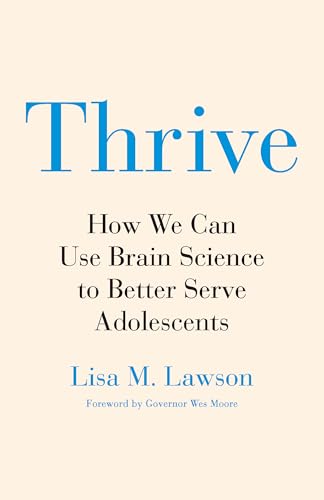 Thrive: How the Science of the Adolescent Brain Helps Us Imagine a Better Future for All Children (Hardcover)