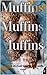 Muffins Muffins Muffins: a ...