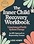 Inner Child Recovery Workbo...