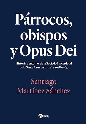 Párrocos, obispos y Opus Dei: Historia y entorno de la Sociedad sacerdotal de la Santa Cruz en España (Libros sobre el Opus Dei) (Spanish Edition)
