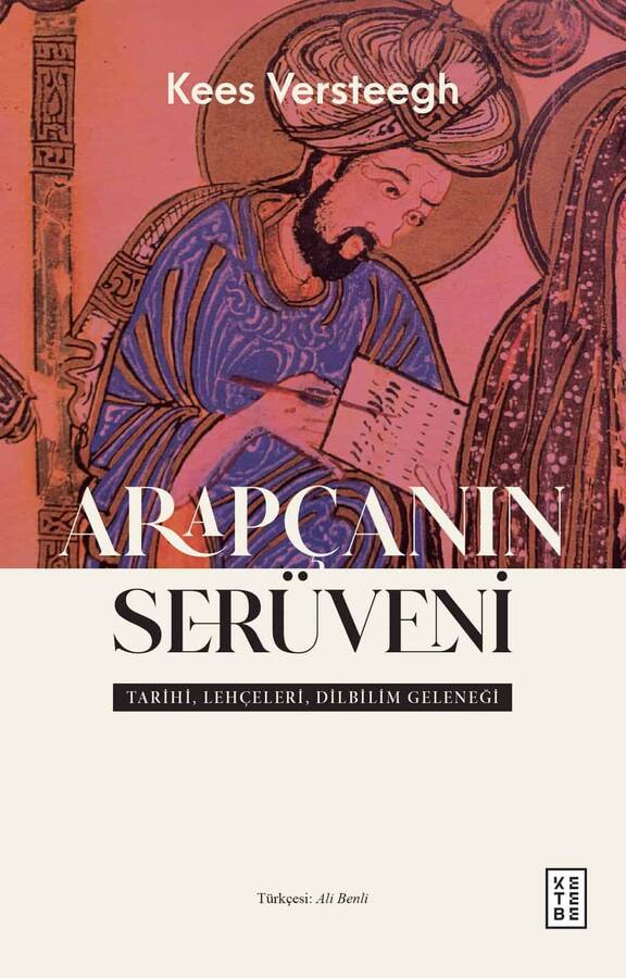 Arapçanın Serüveni - Tarihi, Lehçeleri, Dilbilim Geleneği