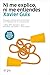 Ni me explico, ni me entiendes: Xavier Guix (Spanish Edition)