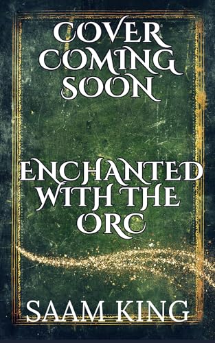 Enchanted with the Orc: A Fated Mates Single Mom Monster Romance (The Kingverse Orcs Book 4) (The Kingverse Orc Series)