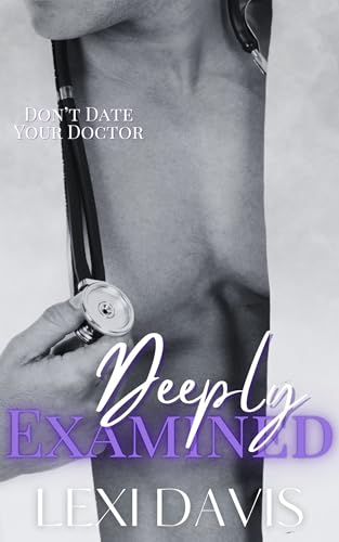 Deeply Examined Book 3: A Dark Medical Romance (Deeply Examined-A Dark Medical Romance with a possessive anti-hero)