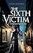 The Sixth Victim: A Victorian murder mystery with a supernatural twist (A Constance Piper Mystery Book 1)