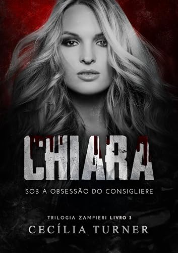 CHIARA: Sob a obsessão do consigliere (Trilogia Zampieri Livro 3) (Portuguese Edition)
