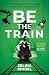 Be the Train: The Mindset a...