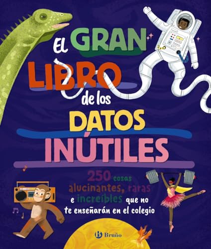 El gran libro de los datos inútiles. 250 cosas alucinantes, raras e increíbles que no te enseñarán en el colegio (Board Book)