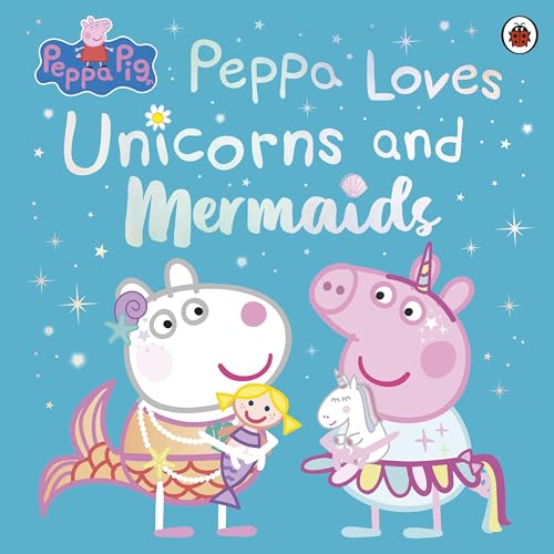 Peppa Pig: Peppa Loves Unicorns and Mermaids (Hardcover)
