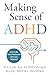 Making Sense of ADHD: How to Be More Productive and Less Stressed - A Guide for ADHD People