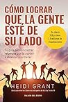 Cómo lograr que la gente esté de su lado: Su guía para encontrar refuerzos que le ayuden a alcanzar sus metas (Spanish Edition)