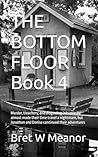 THE BOTTOM FLOOR Book 4 by Bret W Meanor