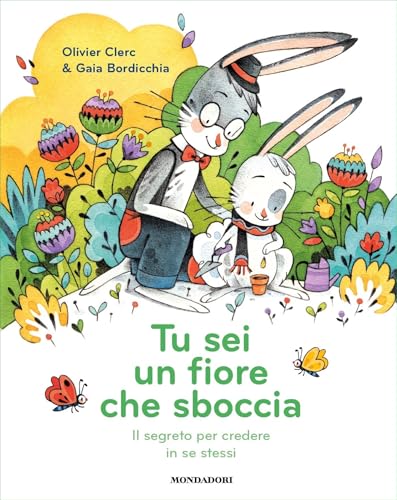 Tu sei un fiore che sboccia. Il segreto per credere in se stessi (Italian Edition)