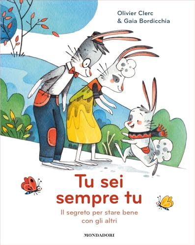 Tu sei sempre tu. Il segreto per stare bene con gli altri (Italian Edition)