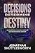 Decisions Determine Destiny...