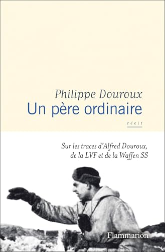 Un père ordinaire. Sur les traces d'Alfred Douroux, de la LVF et de la Waffen SS (French Edition)