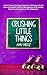 Crushing Little Things: A Fast-Paced Coming-of-Age Story Starring a Small-Town Sociopath and the Teenage Boy Who Quickly Becomes the Object of Her Obsession