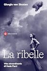 La ribelle: Vita ...
