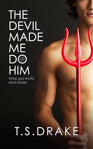 The Devil Made Me Do Him: Three Gay Erotic Short Stories (Kindle Edition)