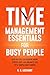 Time Management Essentials for Busy People: How Anyone Can Achieve More, Stress Less, and Balance Life with Simple Daily Habits