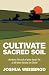 Cultivate Sacred Soil: Nurt...