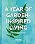 A Year of Garden-Inspired Living: Season by Season