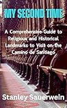 My Second Time: A Comprehensive Guide to Religious and Historical Landmarks to Visit on the Camino de Santiago My Second Time: A Comprehensive Guide to Religious and Historical Landmarks to Visit on the Camino de Santiago