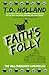 Faith's Folly by T.D. Holland.