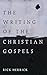 The Writing of the Christian Gospels by Rick Herrick