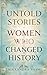 Untold Stories of Women Who...