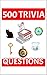 500 TRIVIA QUESTIONS