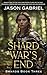 Shard War's End: Shards Book Three (The Shards Trilogy 3)