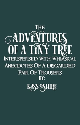 The Adventures of a Tiny Tree, Interspersed with Whimsical Anecdotes of a Discarded Pair of Trousers (The Shades of Sanctuary, #4)