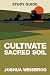 Cultivate Sacred Soil Study Guide by Joshua Weisbrod