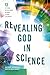 Revealing God in Science