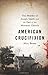 American Crucifixion: The Murder of Joseph Smith and the Fate of the Mormon Church