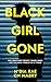 Black Girl Gone: A Twisty P...