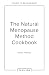 The Natural Menopause Method Cookbook: The empowering healthy cookbook for wellness and lifestyle choices in midlife