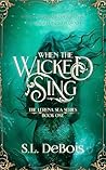 When the Wicked Sing by S.L.  DeBois