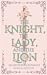 The Knight, the Lady, and the Lion: An Arthurian Romance