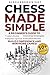 Chess Made Simple: A Beginn...