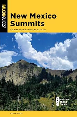 New Mexico Summits: 40 Best Mountain Hikes to 50 Peaks